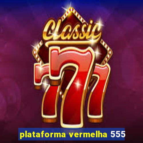 plataforma vermelha 555